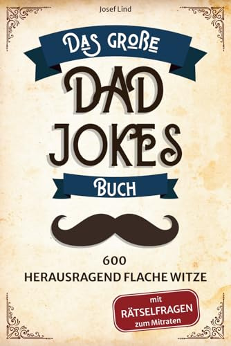 Das große Dad Jokes Buch: 600 herausragend flache Witze – mit Rätselfragen zum Mitraten