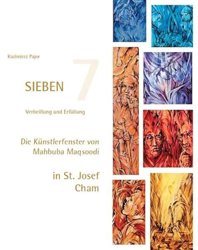 SIEBEN – Verheißung und Erfüllung: Die Künstlerfenster von Mahbuba Maqsoodi in St. Josef Cham