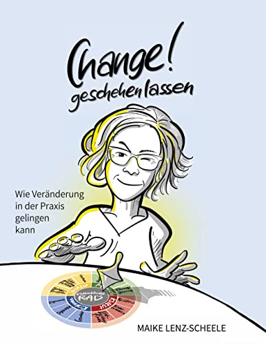 CHANGE! geschehen lassen: Wie Veränderung in der Praxis gelingen kann