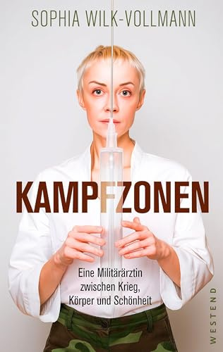 Kampfzonen: Eine Militärärztin zwischen Krieg, Körper und Schönheit
