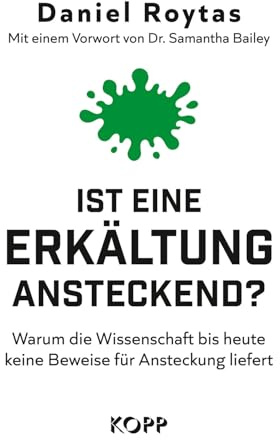 Ist eine Erkältung ansteckend?: Warum die Wissenschaft bis heute keine Beweise für Ansteckung liefert