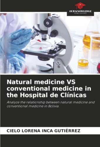 Natural medicine VS conventional medicine in the Hospital de Clínicas: Analyze the relationship between natural medicine and conventional medicine in Bolivia.
