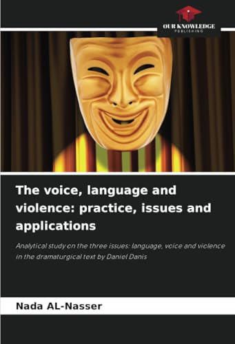 The voice, language and violence: practice, issues and applications: Analytical study on the three issues: language, voice and violence in the dramaturgical text by Daniel Danis