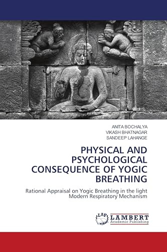 PHYSICAL AND PSYCHOLOGICAL CONSEQUENCE OF YOGIC BREATHING: Rational Appraisal on Yogic Breathing in the light Modern Respiratory Mechanism