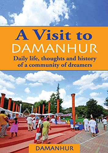 A VISIT TO DAMANHUR: Daily life, thoughts and history of a community of dreamers