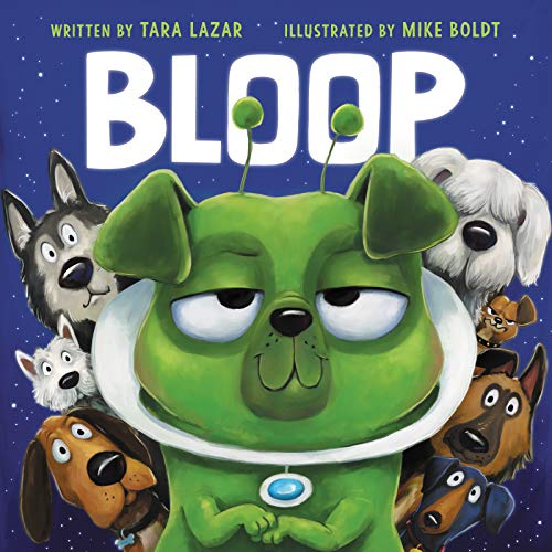 Bloop: A Hilarious Picture Book About a Pug Alien Finding Family with Dogs for Kids (Ages 4-8)