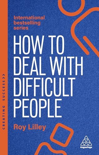 How to Deal with Difficult People: Fast, Effective Strategies for Handling Problem People: 173 (Creating Success series)