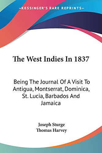 The West Indies in 1837: Being the Journal of a Visit to Antigua, Montserrat, Dominica, St. Lucia, Barbados and Jamaica