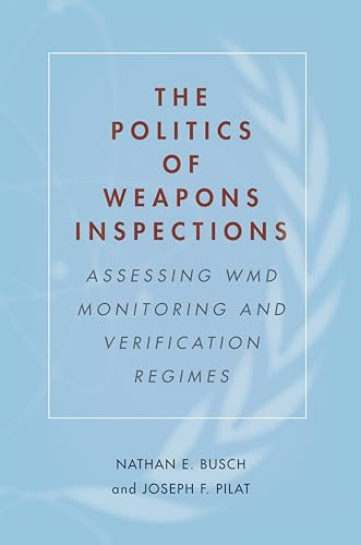 The Politics of Weapons Inspections: Assessing WMD Monitoring and Verification Regimes