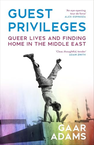 Guest Privileges: Queer Lives and Finding Home in the Middle East