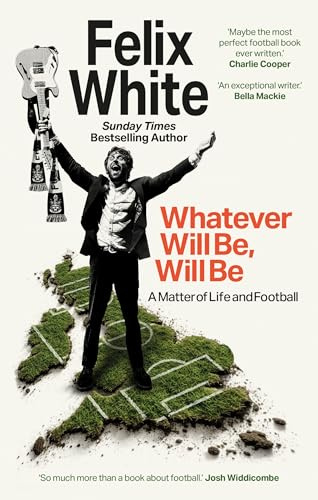 Whatever will be, will be: Whatever will be, will be: A Matter of Life and Football – Shortlisted for Charles Tyrwhitt Football Book of the Year and Sports Audiobook of the Year 2026