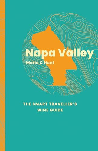 Napa Valley: The Smart Traveller's Wine Guide