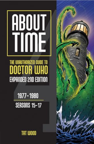 About Time 4: The Unauthorized Guide to Doctor Who (Seasons 15 to 17) [Second Edition]: 1977-1980, Seasons 15-17: 2 (About Time series)