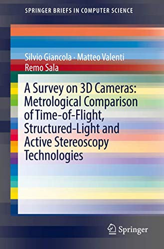 A Survey on 3D Cameras: Metrological Comparison of Time-of-Flight, Structured-Light and Active Stereoscopy Technologies (SpringerBriefs in Computer Science)