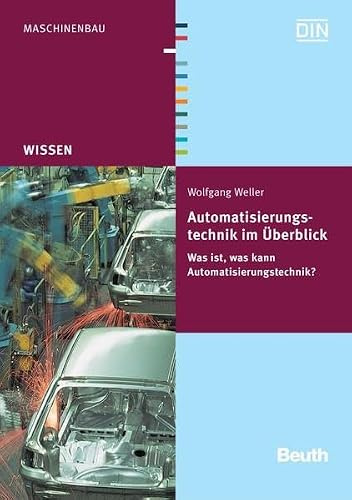 Automatisierungstechnik im Überblick: Was ist, was kann Automatisierungstechnik? (Beuth Wissen)