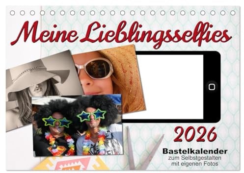 Meine Lieblingsselfies (Tischkalender 2026 DIN A5 quer), CALVENDO Monatskalender: Bastelkalender zum Selbstgestalten (CALVENDO Spass)