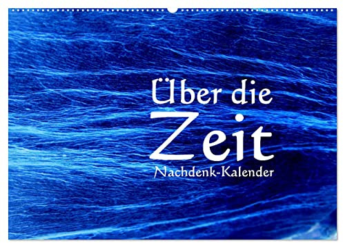 Über die Zeit - Nachdenk-Kalender (Wandkalender 2026 DIN A2 quer), CALVENDO Monatskalender: Die Bewegung, der Raum und die Zeit sorgen dafür, das ... ein Ende haben wird. (CALVENDO Wissenschaft)