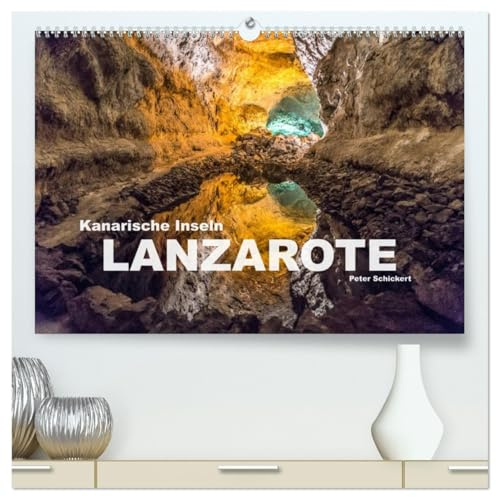 Kanarische Inseln - Lanzarote (hochwertiger Premium Wandkalender 2026 DIN A2 quer), Kunstdruck in Hochglanz: Die faszinierende Insel Lanzarote in ... Peter Schickert. (CALVENDO Orte)