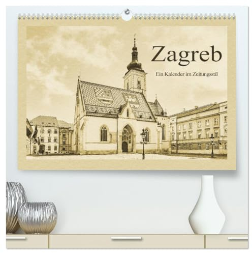 Zagreb – Ein Kalender im Zeitungsstil (hochwertiger Premium Wandkalender 2026 DIN A2 quer), Kunstdruck in Hochglanz: Zagreb - Kunst und Kultur erleben (CALVENDO Orte)