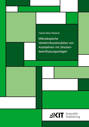 Mikroskopische Verkehrsflusssimulation von Autobahnen mit Streckenbeeinflussungsanlagen (Schriftenreihe des Instituts für Verkehrswesen, Karlsruher Institut für Technologie)