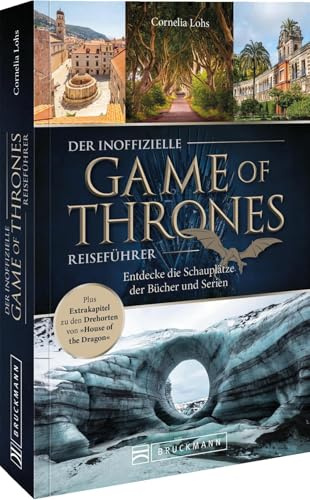 Der inoffizielle Game of Thrones Reiseführer: Entdecke die Schauplätze der Bücher und Serien. Plus Extrakapitel zu den Drehorten von »House of the Dragon« – der Reiseführer für Fans und Entdecker!