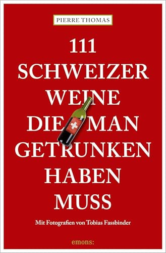 111 Schweizer Weine, die man getrunken haben muss
