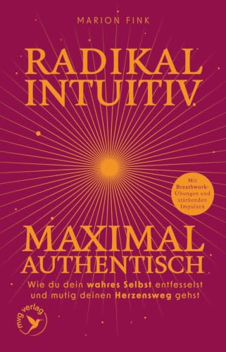 Radikal intuitiv & maximal authentisch: Wie du dein wahres Selbst entfesselst und mutig deinen Herzensweg gehst | Mit Breathwork-Übungen und stärkenden Impulsen von deine.marion