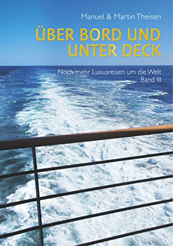 Über Bord und unter Deck: Noch mehr Luxusreisen um die Welt Band III