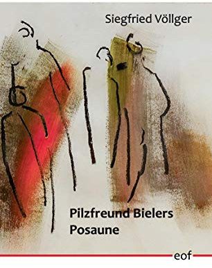 Pilzfreund Bielers Posaune: Gedichte (edition offenes feld, Band 47)