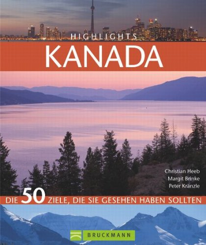 Highlights Kanada: Die 50 Ziele, die Sie gesehen haben sollten (Highlights: Die 50 Ziele, die Sie gesehen haben sollten)