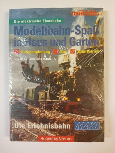 Modellbahn- Spaß in Haus und Garten. Die Erlebnisbahn Maxi. Anlagenplanung. Bau. Spielbetrieb
