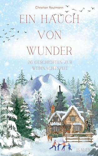 Ein Hauch von Wunder: 26 Geschichten zur Weihnachtszeit