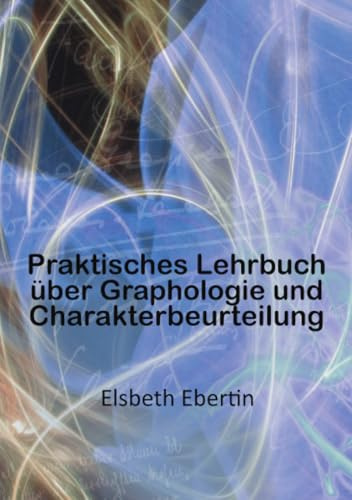 Praktisches Lehrbuch über Graphologie und Charakterbeurteilung: DE