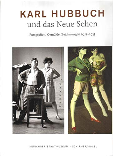 Karl Hubbuch und das neue Sehen. Photographien, Gemälde, Zeichnungen: Katalog Münchner Stadtmuseum