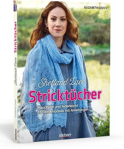 Shetland Lace Stricktücher: Hauchzart und federleicht - 15 Strickmodelle mit Anleitungen
