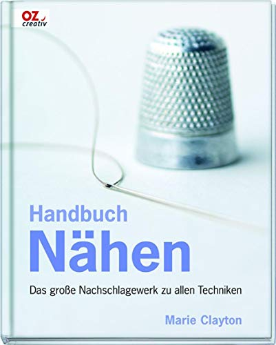 Handbuch Nähen: Das große Nachschlagewerk zu allen Techniken