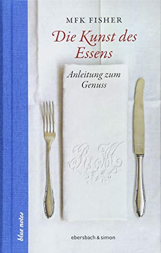 Die Kunst des Essens: Anleitung zum Genuss (blue notes)