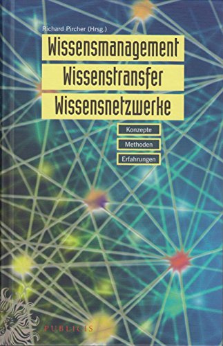 Wissensmanagement, Wissenstransfer, Wissensnetzwerke: Konzepte, Methoden, Erfahrungen