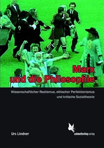 Marx und die Philosophie: Wissenschaftlicher Realismus, ethischer Perfektionismus und kritische Sozialtheorie