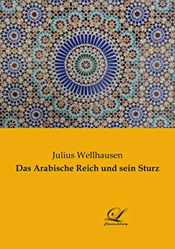 Das Arabische Reich und sein Sturz