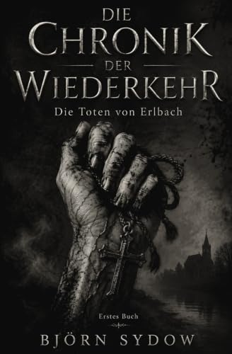 Die Chronik der Wiederkehr: Die Toten von Erlbach: Fiktiver Historischer Horror-Roman