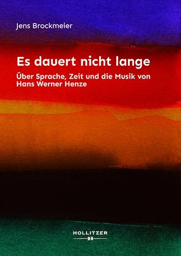 Es dauert nicht lange: Über Sprache, Zeit und die Musik von Hans Werner Henze