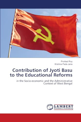 Contribution of Jyoti Basu to the Educational Reforms: in the Socio-economic and the Administrative Context of West Bengal