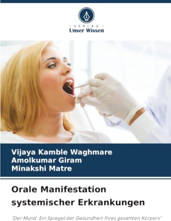 Orale Manifestation systemischer Erkrankungen: Der Mund: Ein Spiegel der Gesundheit Ihres gesamten Körpers