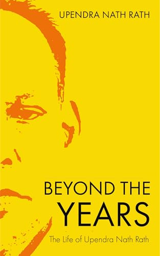 Beyond the Years: The Life of Upendra Nath Rath
