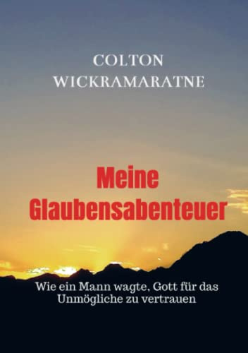 Meine Glaubensabenteuer: Wie ein Mann wagte, Gott für das Unmögliche zu vertrauen
