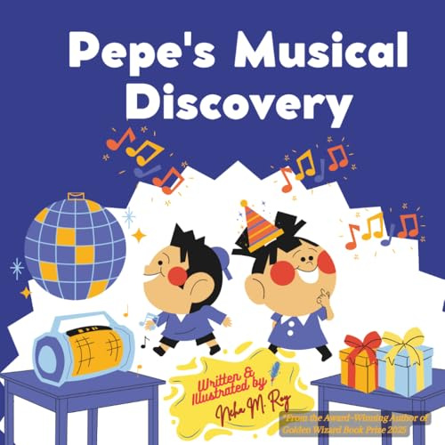 Pepe's Musical Discovery - Children’s Science Book: 24 pages, Kids Storybook, Kids Party Book: A joyful STEM picture book about the science of sound ... (Think, Tinker, Discover! - STEM Adventures)