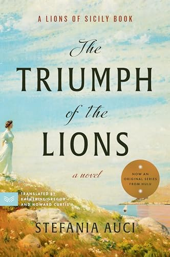 The Triumph of the Lions: A Compelling Blend of History, Drama, and Romance in the Lions of Sicily Dynasty (A Lions of Sicily Book, 2)