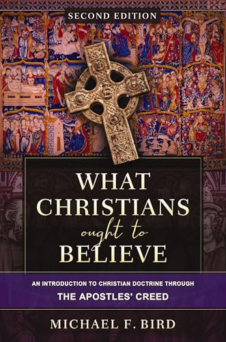 What Christians Ought to Believe, Second Edition: An Introduction to Christian Doctrine through the Apostles' Creed