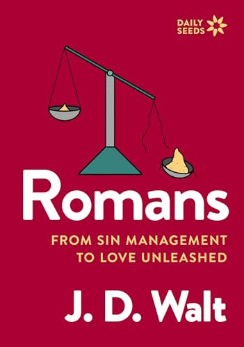 Romans: From Sin Management to Love Unleashed (Daily Seeds)